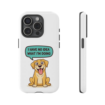 Phone Case — Cute Dog "I Have No Idea What I’m Doing" Protective Cover